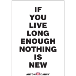 IF-YOU-LIVE-LONG-ENOUGH-NOTHING-IS-NEW-BOW.jpg