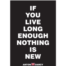 IF-YOU-LIVE-LONG-ENOUGH-NOTHING-IS-NEW-WOB.jpg